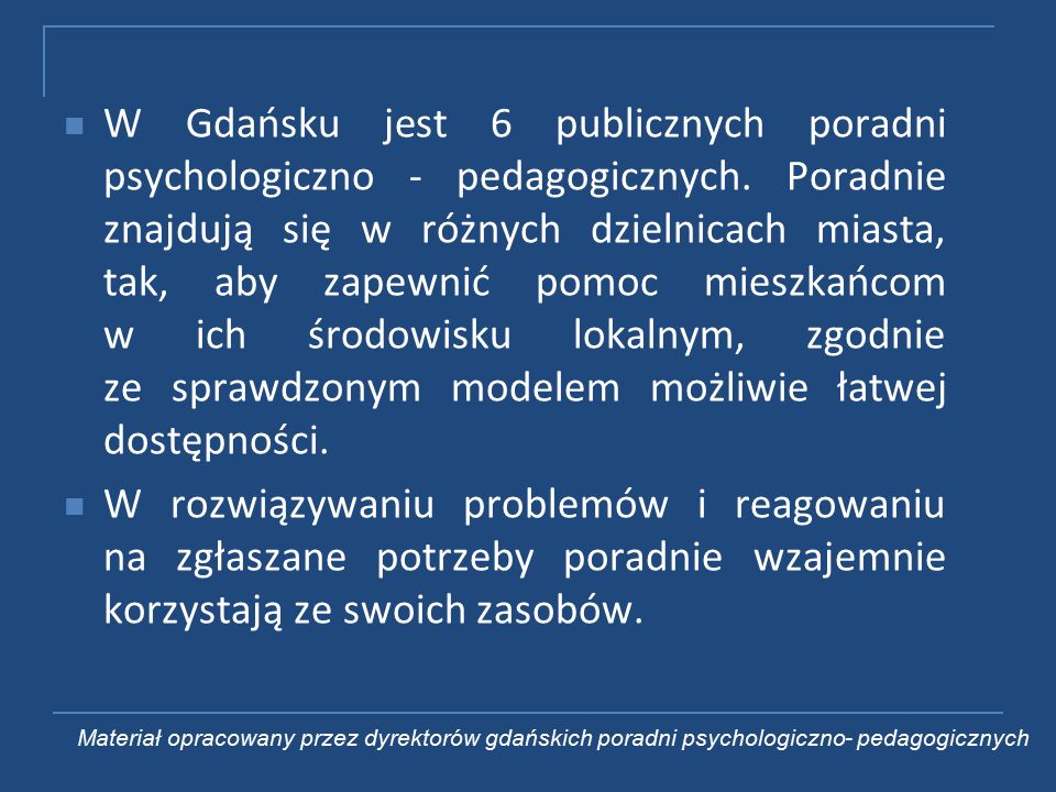 W Gdańsku jest 6 publicznych poradni psychologiczno - pedagogicznych.
