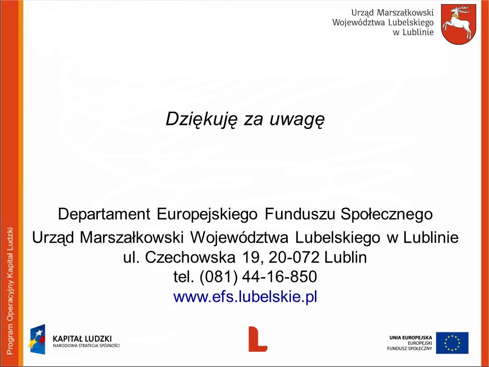 Dziękuję za uwagę Departament Europejskiego Funduszu Społecznego Urząd Marszałkowski Województwa Lubelskiego w Lublinie ul.