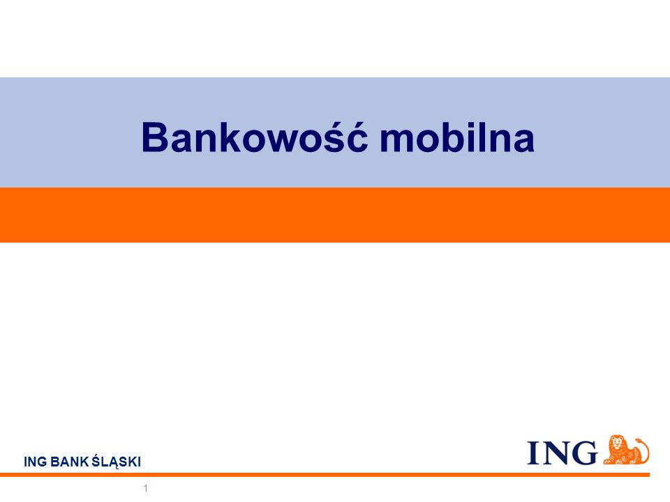 Do not put content on the brand signature area ING BANK ŚLĄSKI Bankowość mobilna 1