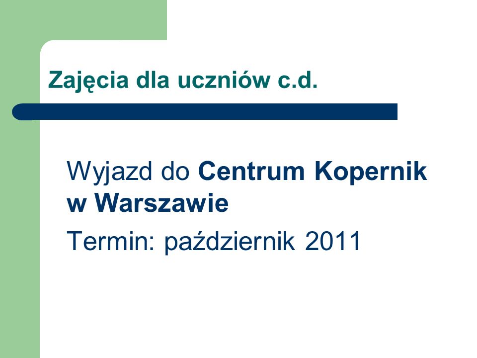 Zajęcia dla uczniów c.d. Wyjazd do Centrum Kopernik w Warszawie Termin: październik 2011