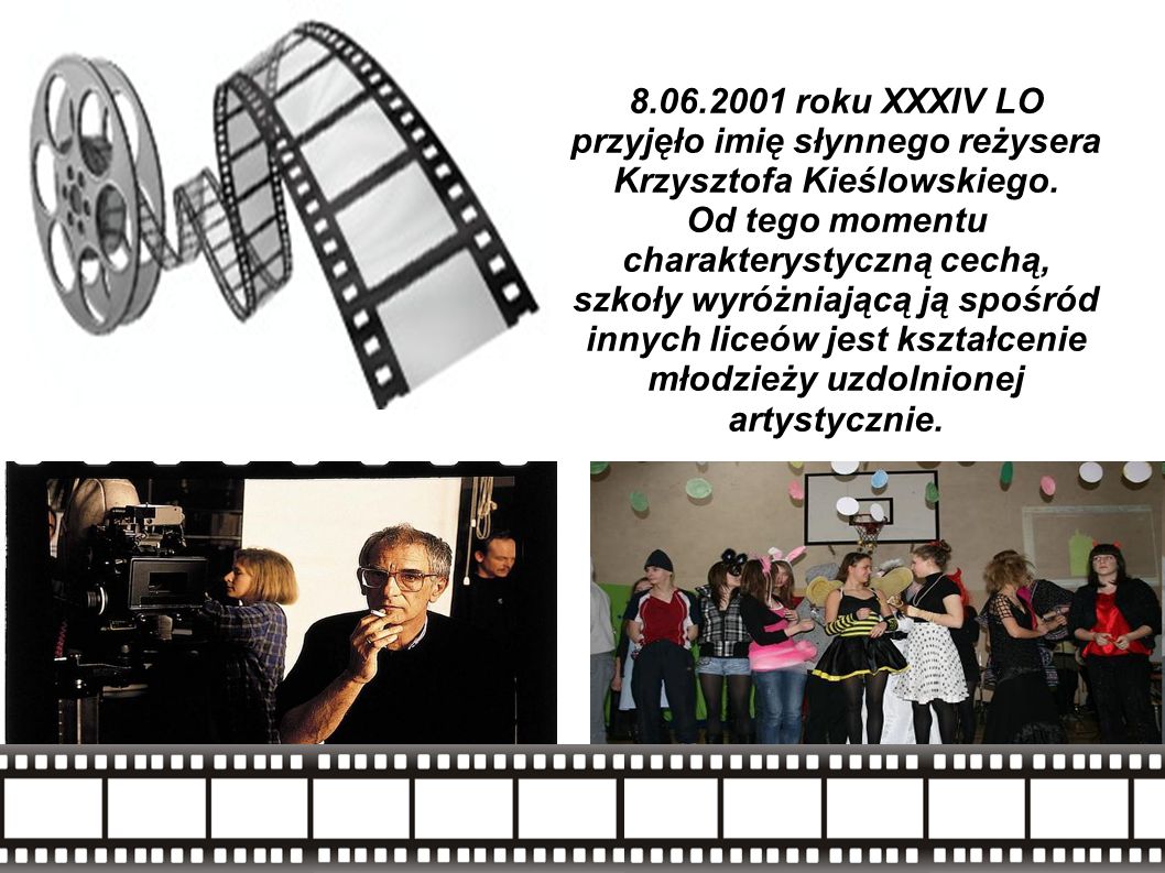 roku XXXIV LO przyjęło imię słynnego reżysera Krzysztofa Kieślowskiego.