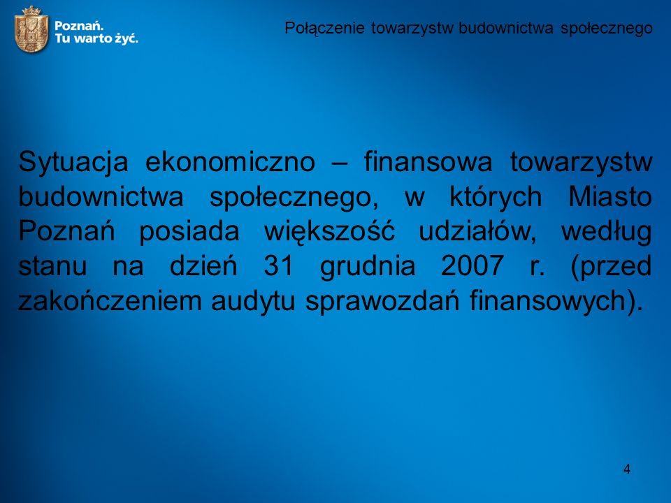 4 Sytuacja ekonomiczno – finansowa towarzystw budownictwa społecznego, w których Miasto Poznań posiada większość udziałów, według stanu na dzień 31 grudnia 2007 r.
