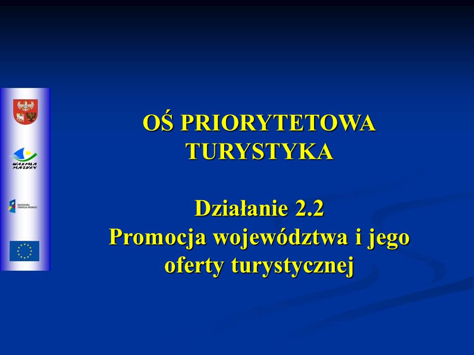 OŚ PRIORYTETOWA TURYSTYKA Działanie 2.2 Promocja województwa i jego oferty turystycznej