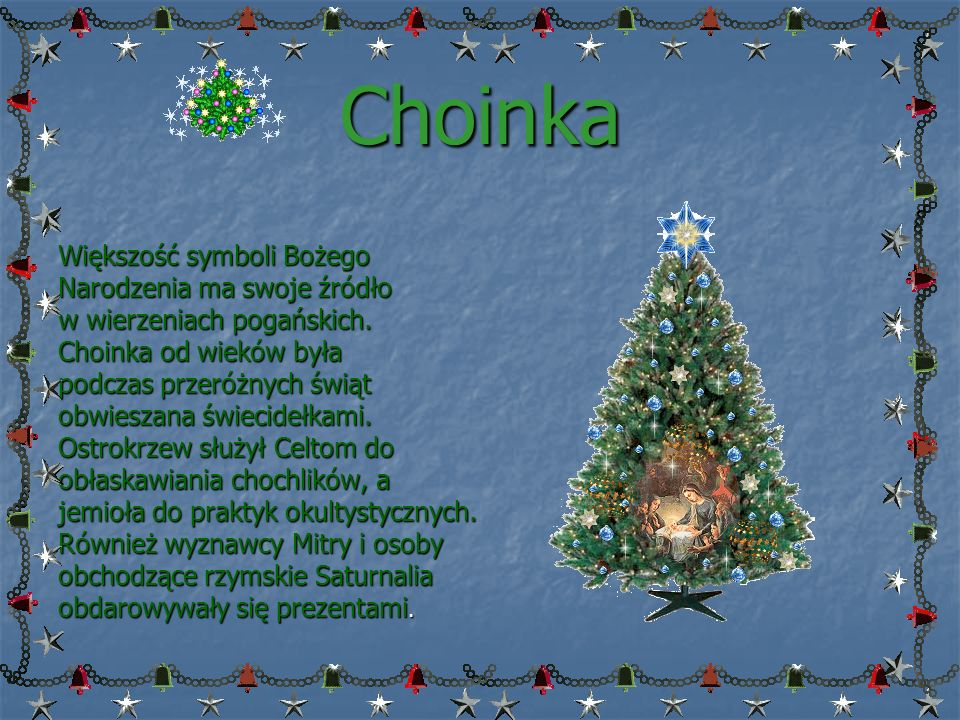 Choinka Większość symboli Bożego Narodzenia ma swoje źródło w wierzeniach pogańskich.