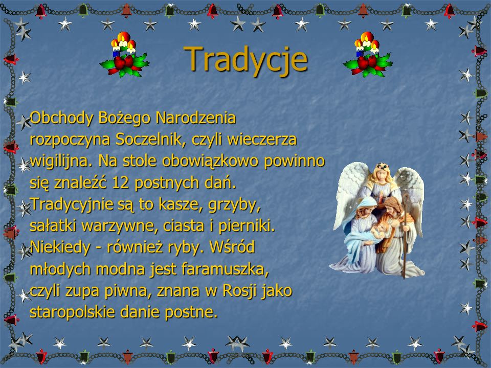 Tradycje Obchody Bożego Narodzenia rozpoczyna Soczelnik, czyli wieczerza wigilijna.