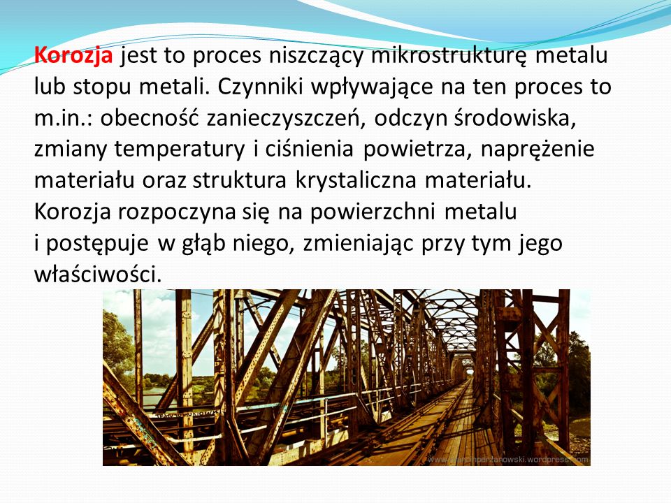 Korozja jest to proces niszczący mikrostrukturę metalu lub stopu metali.