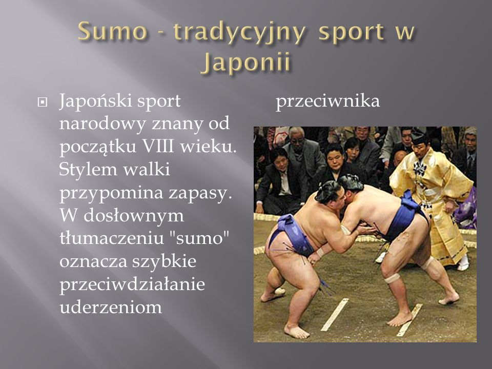  Japoński sport narodowy znany od początku VIII wieku.
