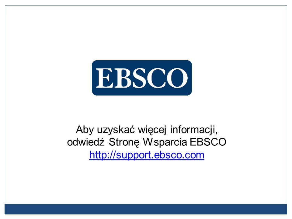 Aby uzyskać więcej informacji, odwiedź Stronę Wsparcia EBSCO