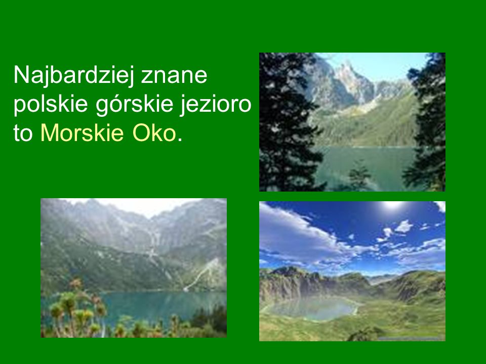 Najbardziej znane polskie górskie jezioro to Morskie Oko.