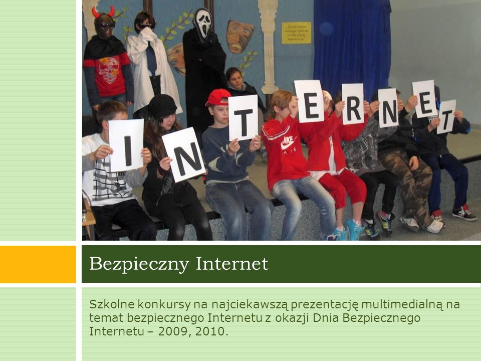 Szkolne konkursy na najciekawszą prezentację multimedialną na temat bezpiecznego Internetu z okazji Dnia Bezpiecznego Internetu – 2009, 2010.