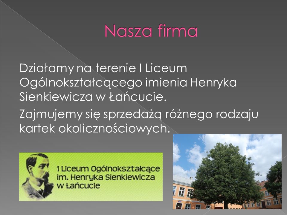 Działamy na terenie I Liceum Ogólnokształcącego imienia Henryka Sienkiewicza w Łańcucie.