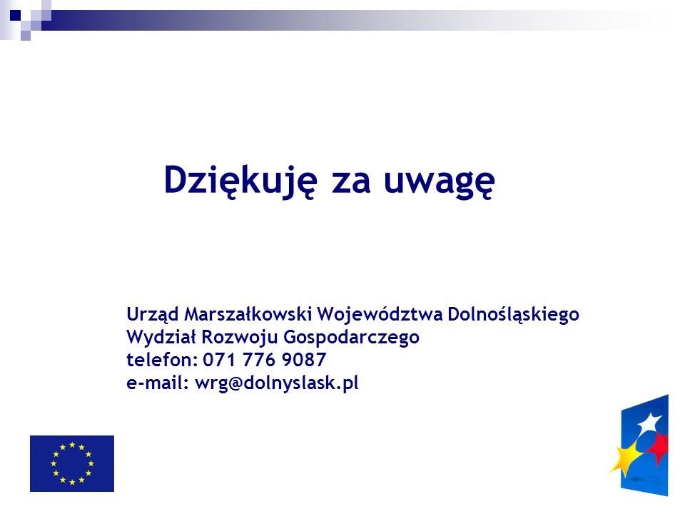 Dziękuję za uwagę Urząd Marszałkowski Województwa Dolnośląskiego Wydział Rozwoju Gospodarczego telefon: