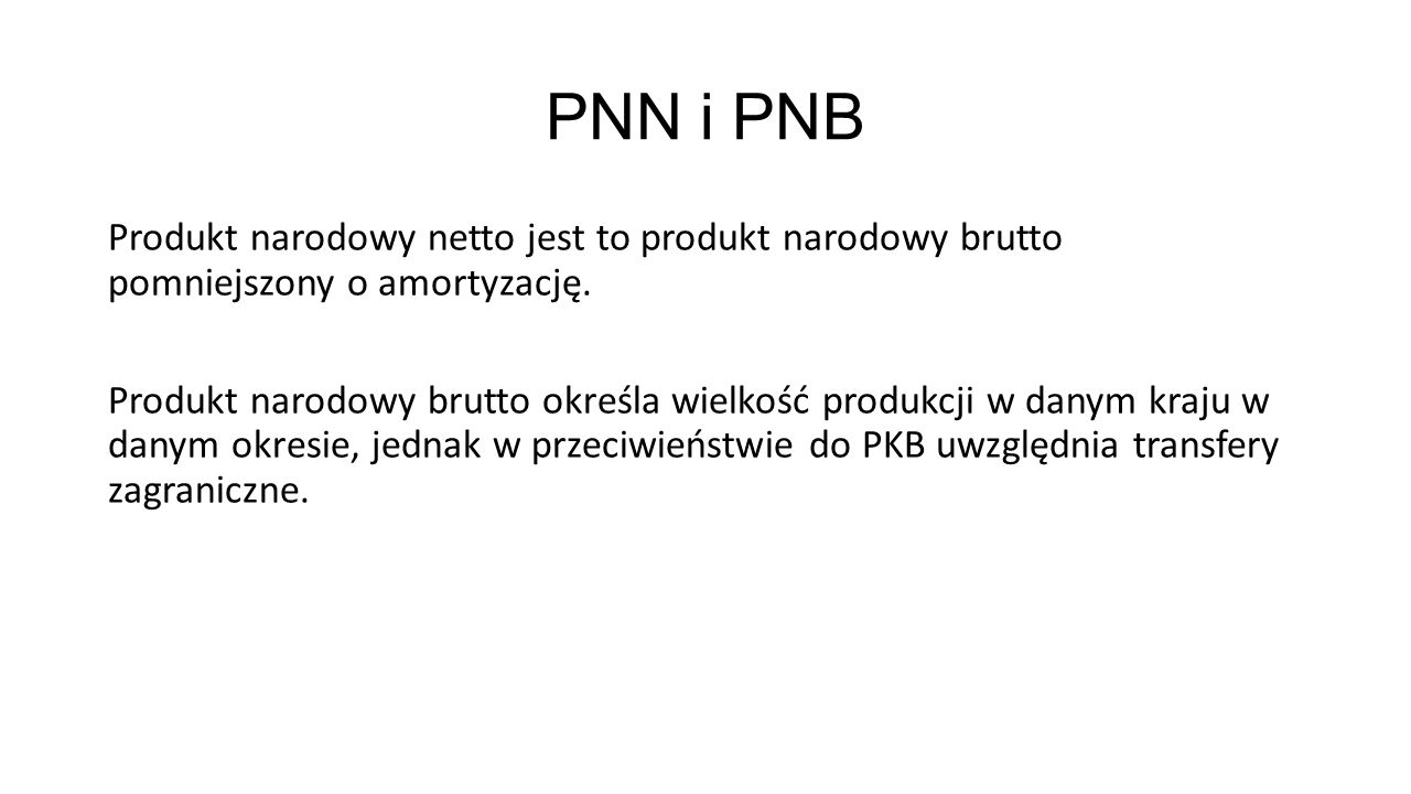 PNN i PNB Produkt narodowy netto jest to produkt narodowy brutto pomniejszony o amortyzację.
