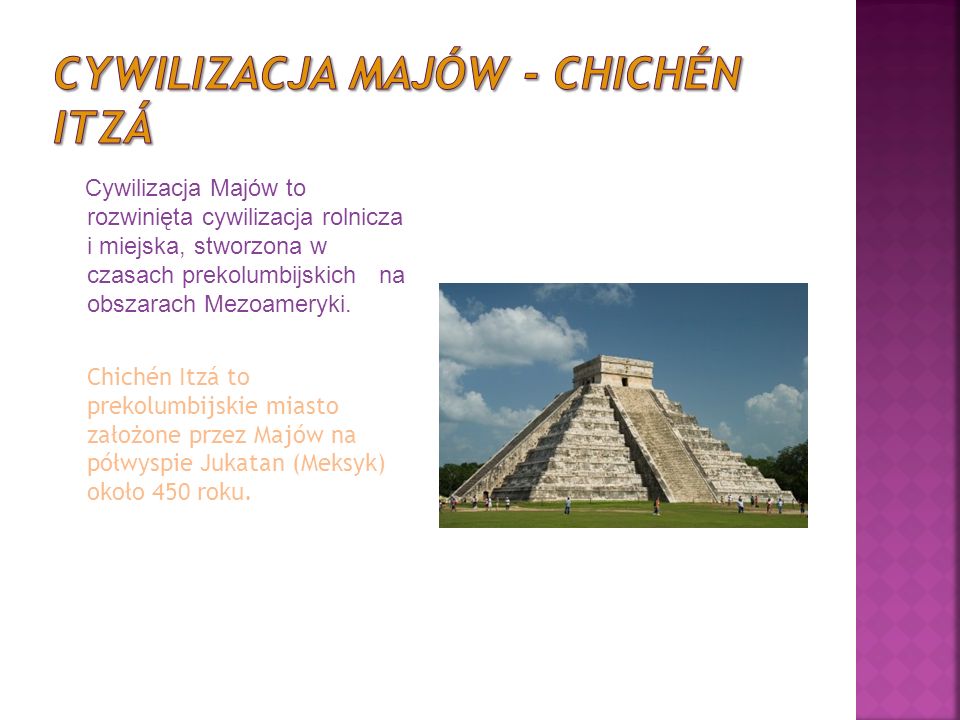 Cywilizacja Majów to rozwinięta cywilizacja rolnicza i miejska, stworzona w czasach prekolumbijskich na obszarach Mezoameryki.