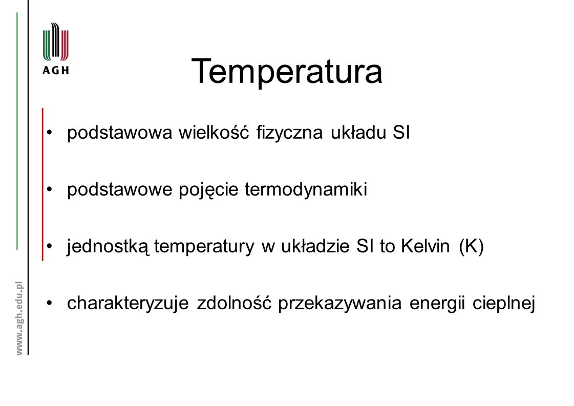 Temperatura podstawowa wielkość fizyczna układu SI podstawowe pojęcie termodynamiki jednostką temperatury w układzie SI to Kelvin (K) charakteryzuje zdolność przekazywania energii cieplnej