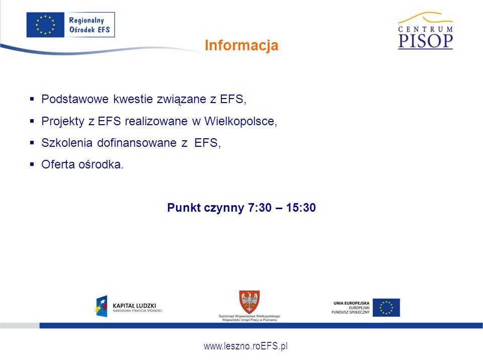 Informacja  Podstawowe kwestie związane z EFS,  Projekty z EFS realizowane w Wielkopolsce,  Szkolenia dofinansowane z EFS,  Oferta ośrodka.