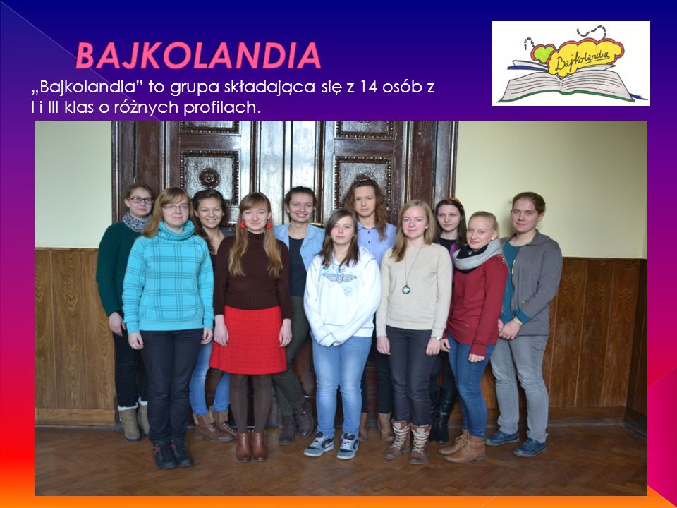 „Bajkolandia to grupa składająca się z 14 osób z I i III klas o różnych profilach.
