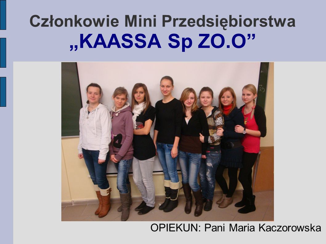 Członkowie Mini Przedsiębiorstwa „KAASSA Sp ZO.O OPIEKUN: Pani Maria Kaczorowska