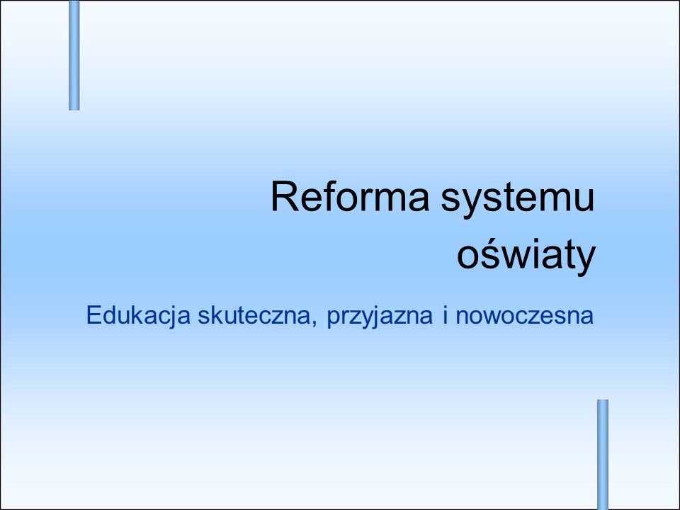Edukacja skuteczna, przyjazna i nowoczesna Reforma systemu oświaty