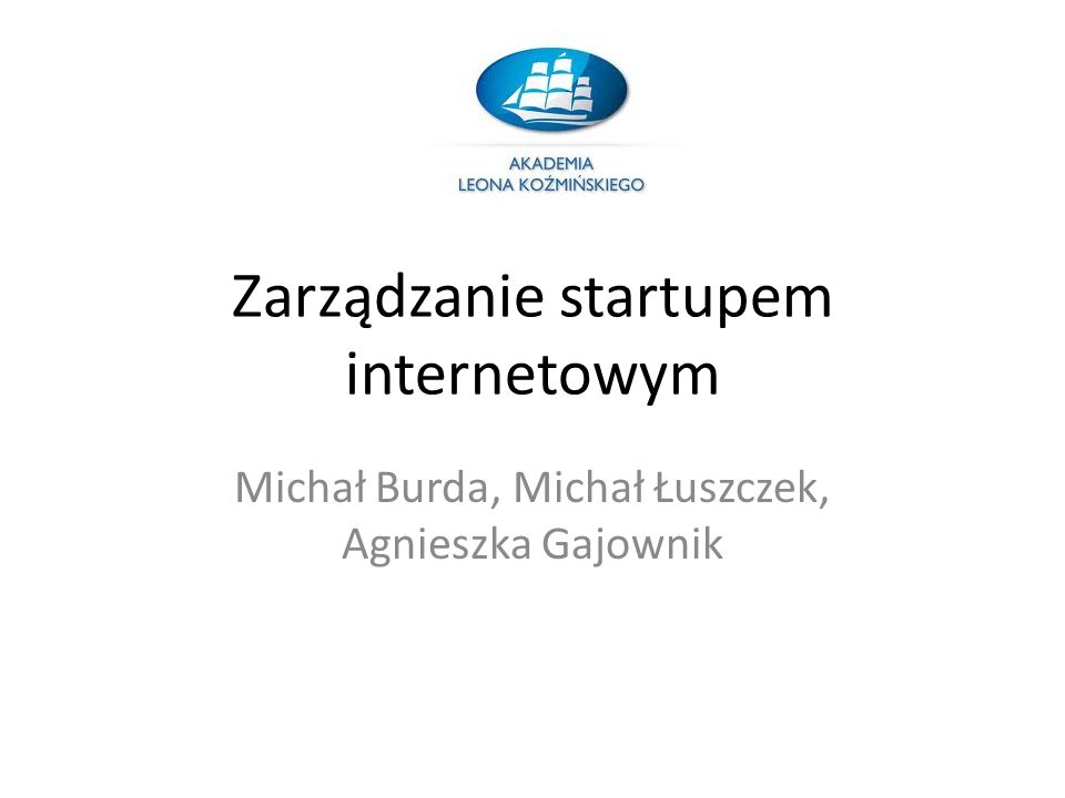 Zarządzanie startupem internetowym Michał Burda, Michał Łuszczek, Agnieszka Gajownik