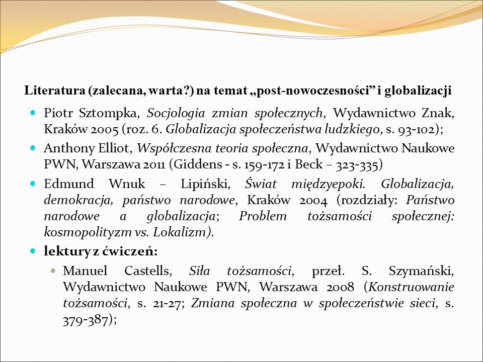 Literatura (zalecana, warta ) na temat „post-nowoczesności i globalizacji Piotr Sztompka, Socjologia zmian społecznych, Wydawnictwo Znak, Kraków 2005 (roz.