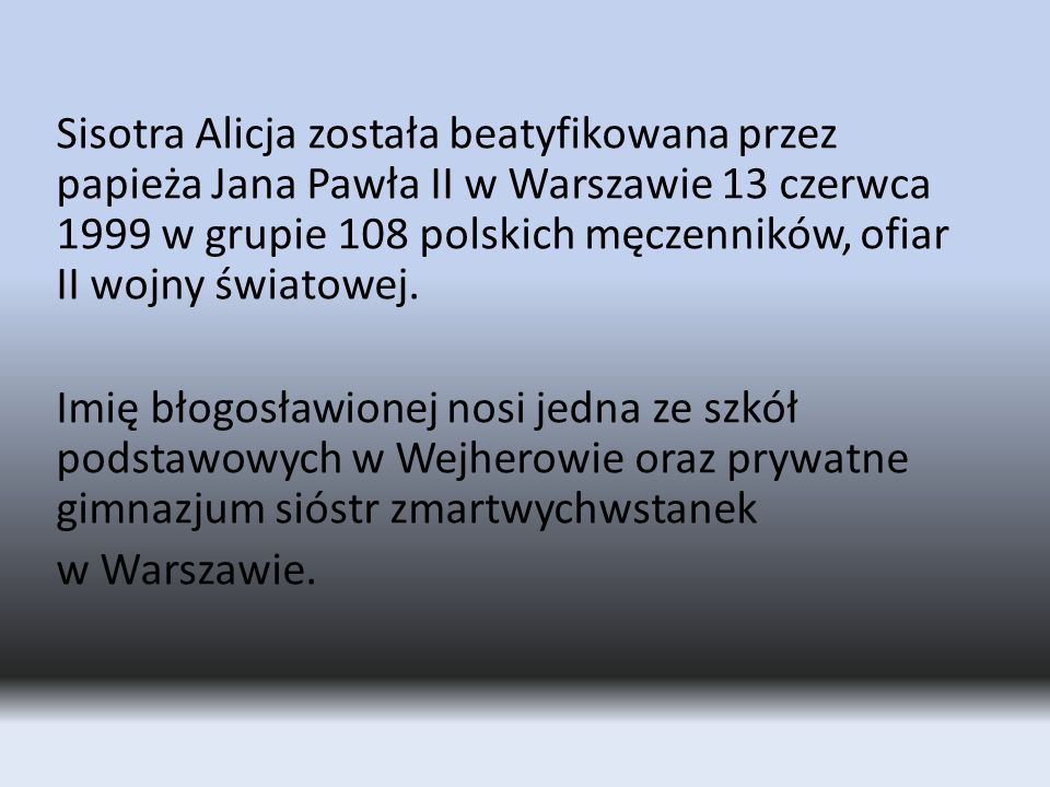 Sisotra Alicja została beatyfikowana przez papieża Jana Pawła II w Warszawie 13 czerwca 1999 w grupie 108 polskich męczenników, ofiar II wojny światowej.