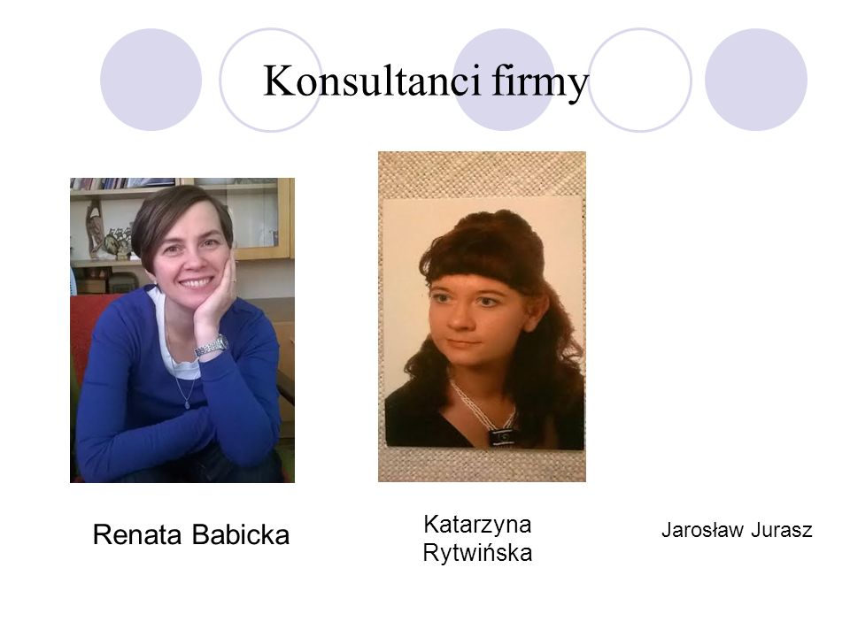Konsultanci firmy Katarzyna Rytwińska Renata Babicka Jarosław Jurasz