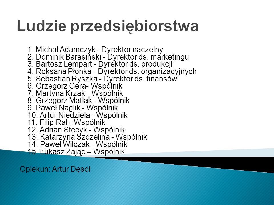 Ludzie przedsiębiorstwa 1. Michał Adamczyk - Dyrektor naczelny 2.