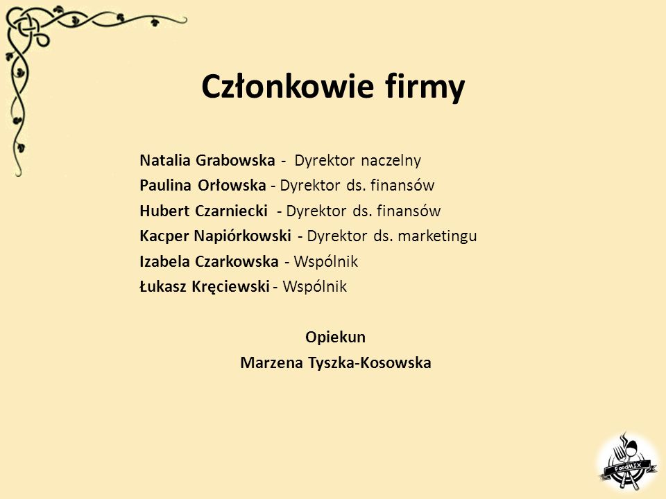 Członkowie firmy Natalia Grabowska - Dyrektor naczelny Paulina Orłowska - Dyrektor ds.