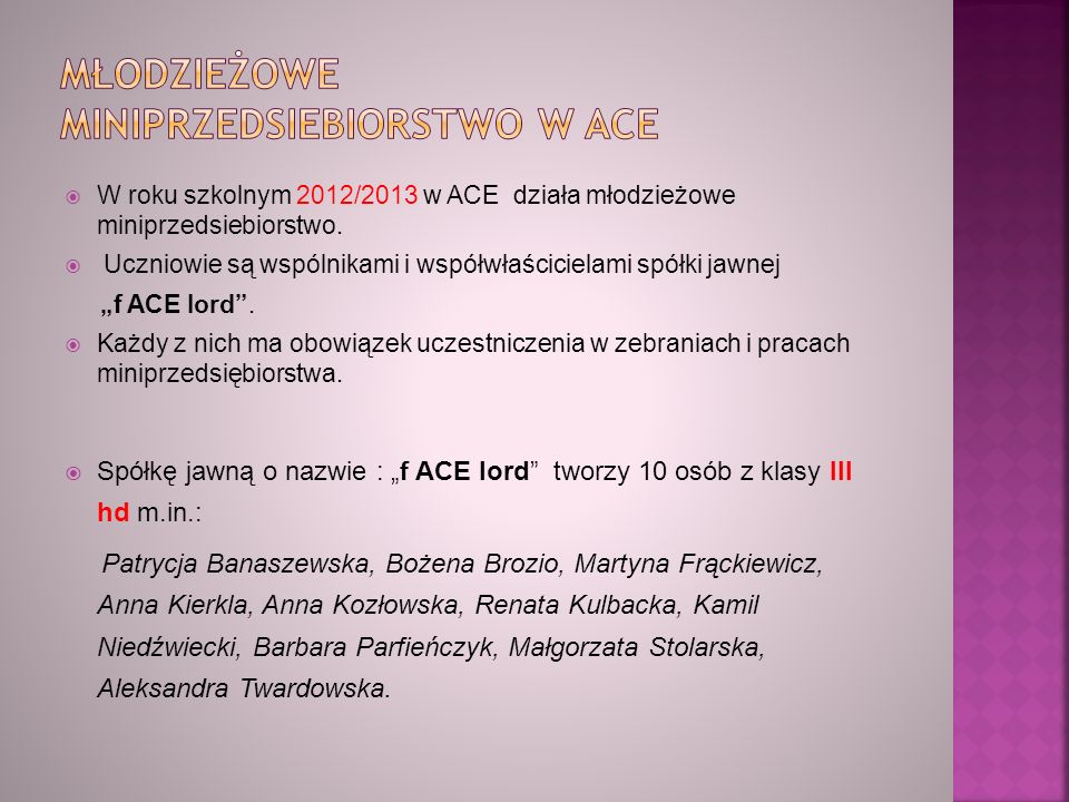  W roku szkolnym 2012/2013 w ACE działa młodzieżowe miniprzedsiebiorstwo.