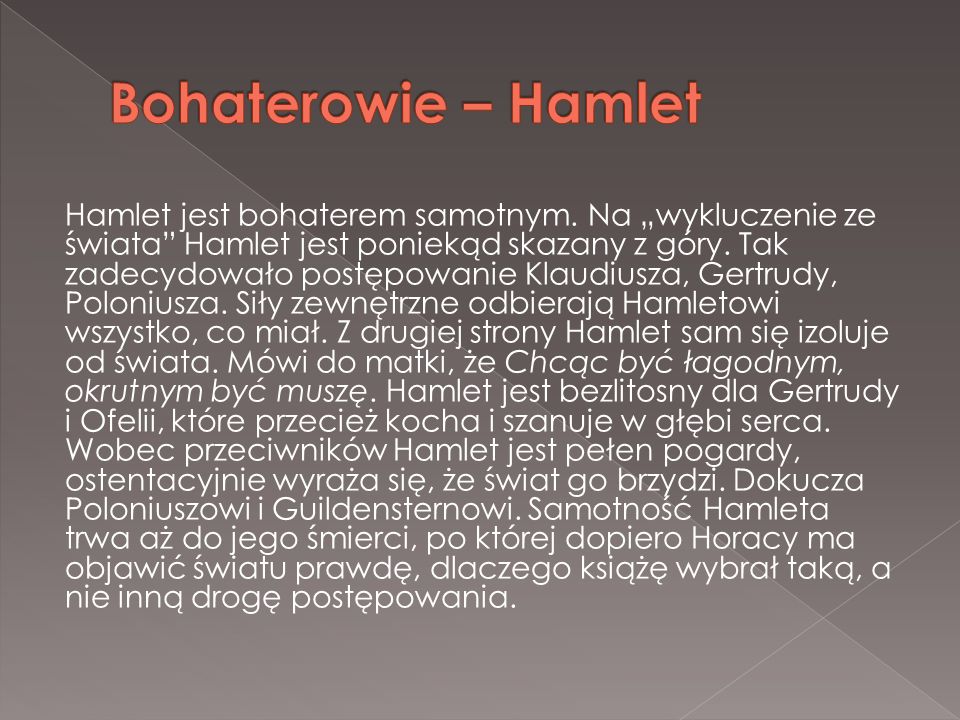 Hamlet jest bohaterem samotnym. Na „wykluczenie ze świata Hamlet jest poniekąd skazany z góry.