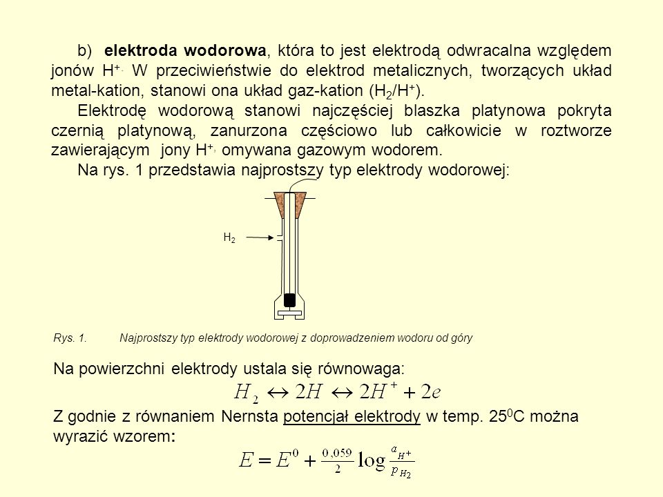 b)elektroda wodorowa, która to jest elektrodą odwracalna względem jonów H +.