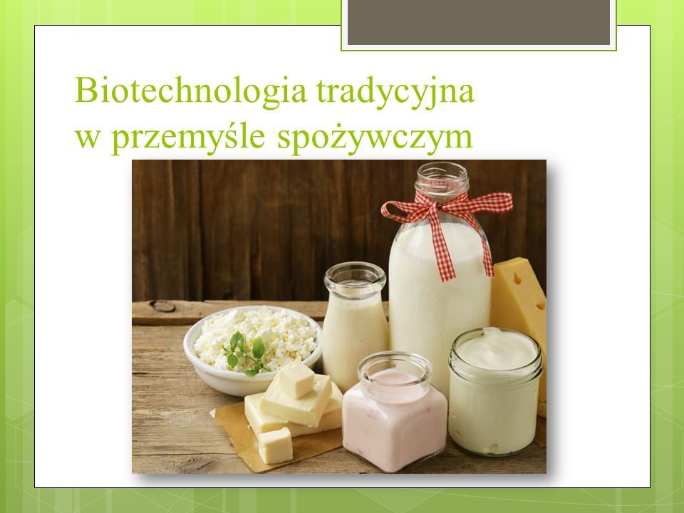 Biotechnologia tradycyjna w przemyśle spożywczym