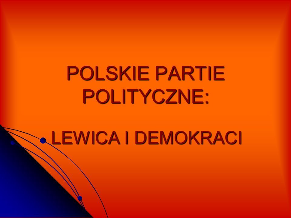 Polskie Partie Polityczne Lewica I Demokraci Spis TreŚci Historia Powstania Ugrupowania 2621