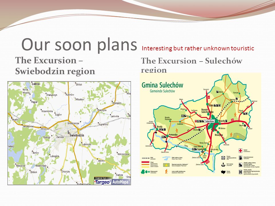 Our soon plans Interesting but rather unknown touristic The Excursion – Swiebodzin region The Excursion – Sulechów region