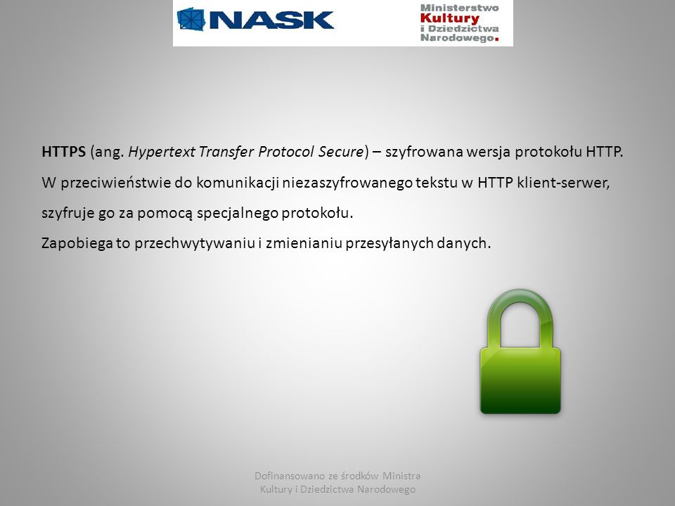 HTTPS (ang. Hypertext Transfer Protocol Secure) – szyfrowana wersja protokołu HTTP.